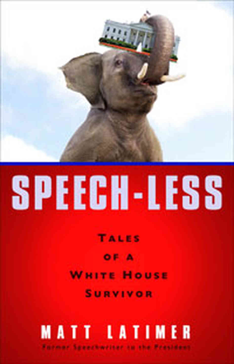 Speech-less: Tales of a White House Survivor Speech-less: Tales of a White House Survivor