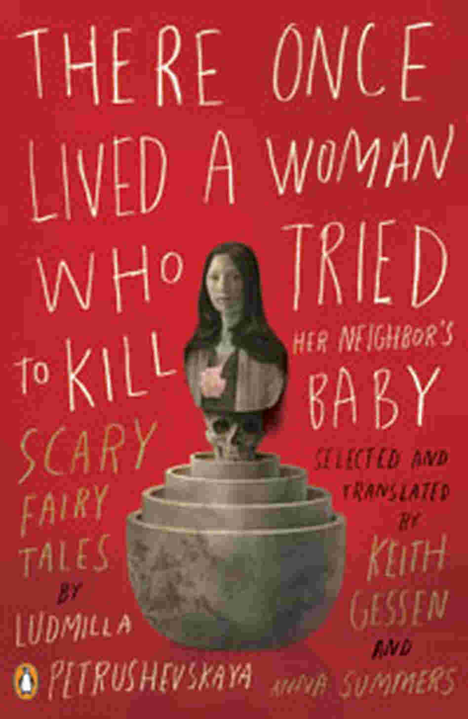 There Once Lived A Woman Who Tried To Kill Her Neighbor's Baby There Once Lived A Woman Who Tried To Kill Her Neighbor's Baby