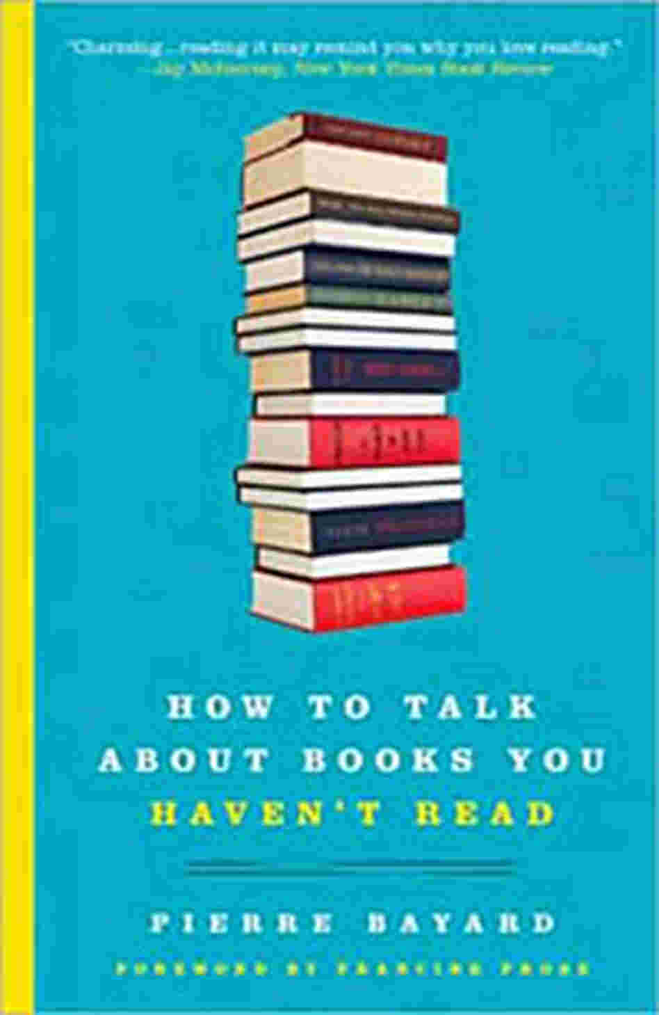 How to Talk About Books You Haven't Read How to Talk About Books You Haven't Read