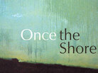 'Once the Shore' Detail 'Once the Shore' Detail