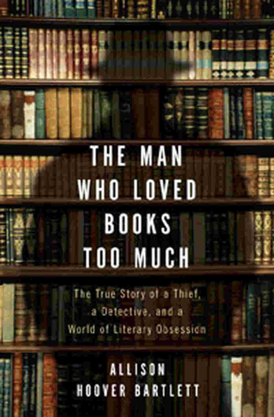 'The Man Who Loved Books Too Much' 'The Man Who Loved Books Too Much'