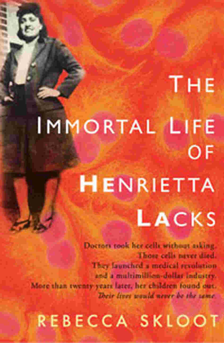 The Immortal Life of Henrietta Lacks The Immortal Life of Henrietta Lacks