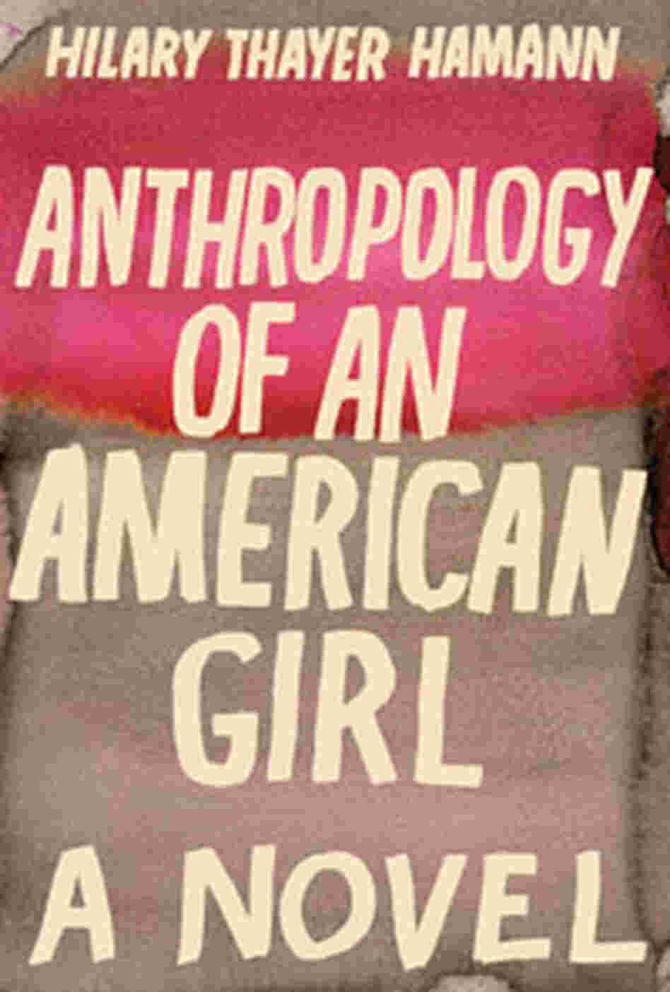 Anthropology of an American Girl Anthropology of an American Girl