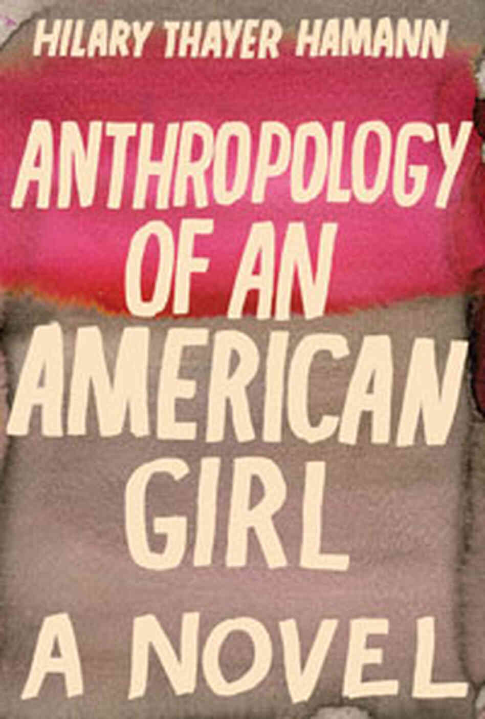 Anthropology of an American Girl Anthropology of an American Girl