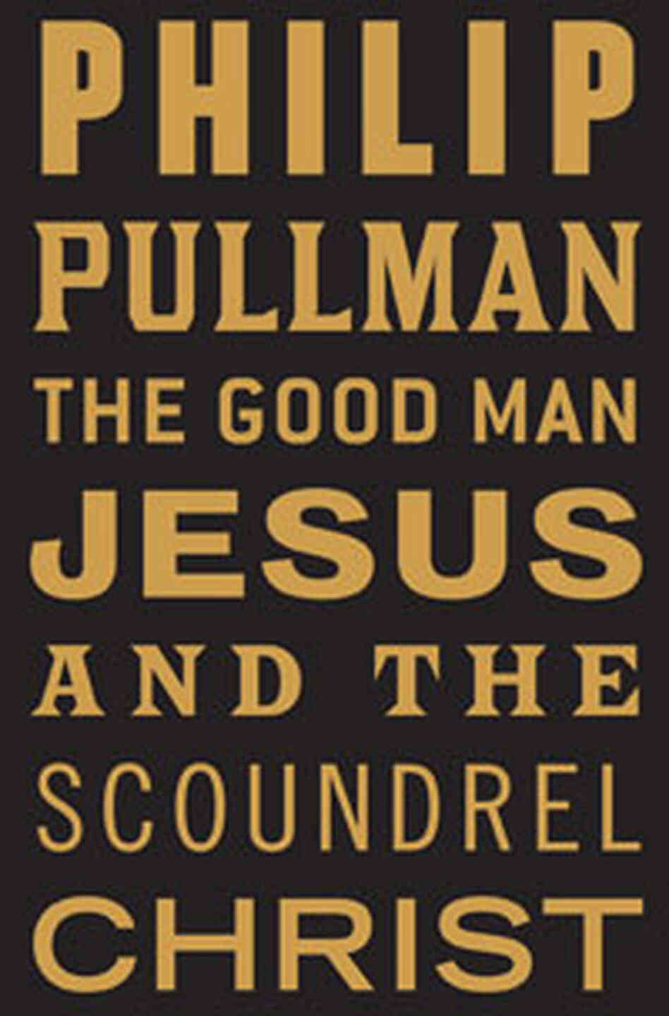 The Good Man Jesus and the Scoundrel Christ The Good Man Jesus and the Scoundrel Christ