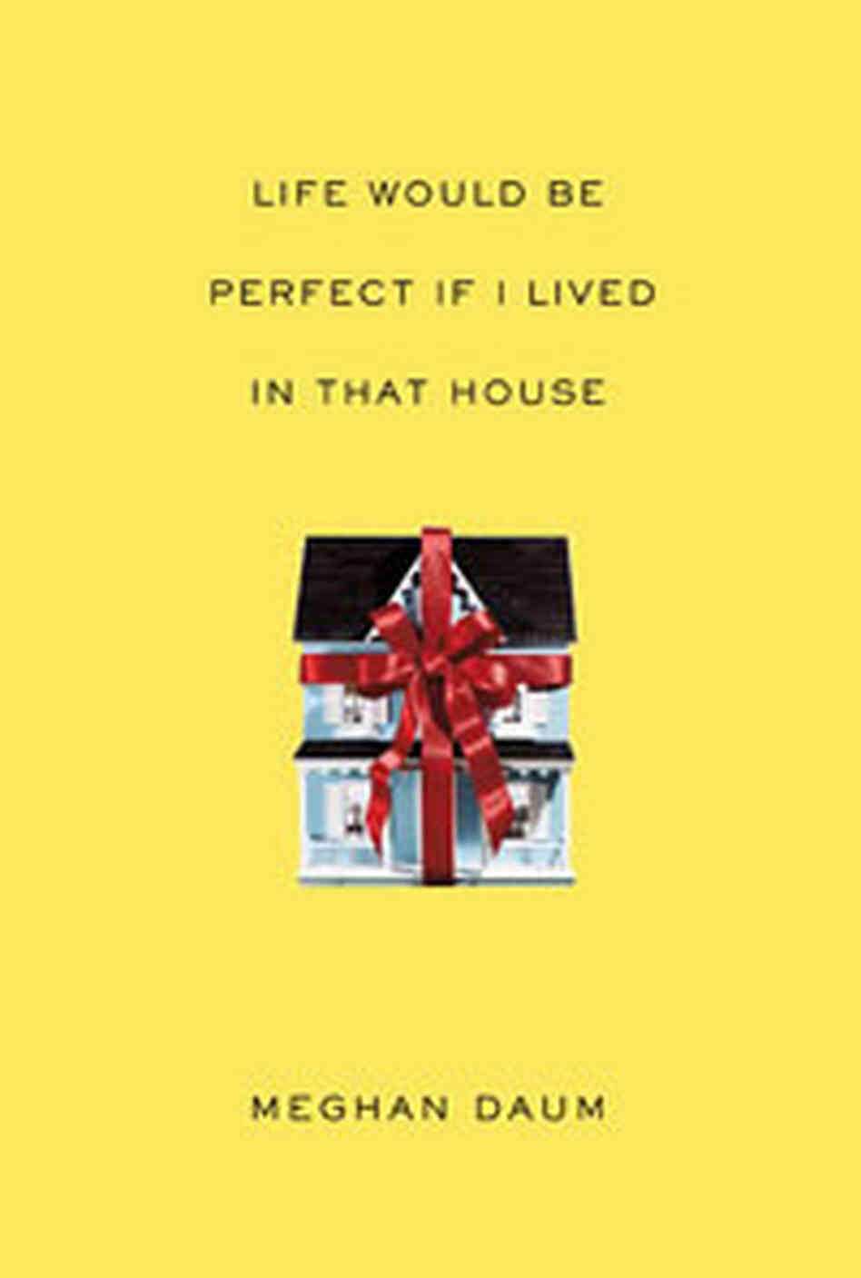 'Life Would Be Perfect If I Lived in That House' 'Life Would Be Perfect If I Lived in That House'