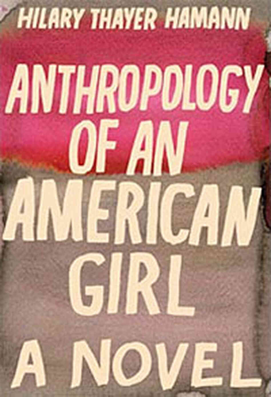 Anthropology Of An American Girl Anthropology Of An American Girl
