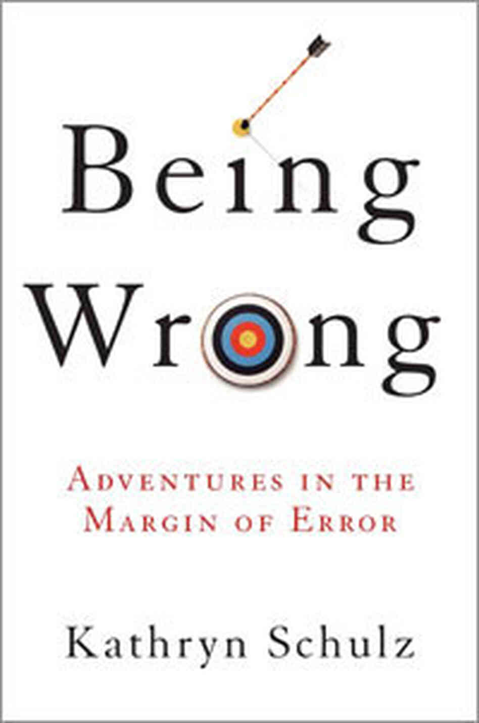 Cover of 'Being Wrong' Cover of 'Being Wrong'