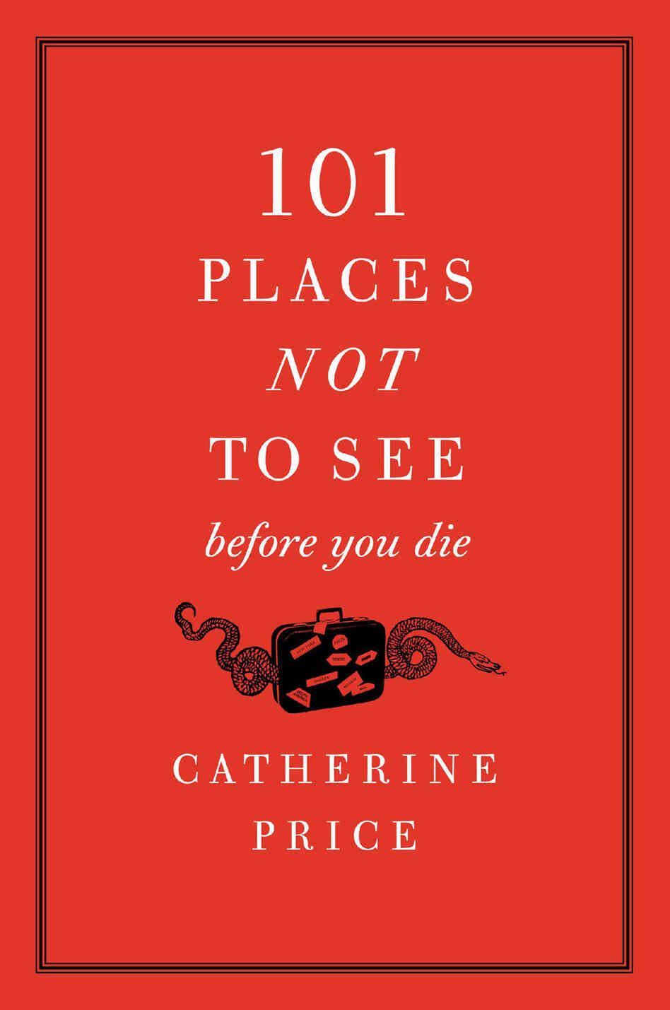 101 Places Not To See Before You Die 101 Places Not To See Before You Die