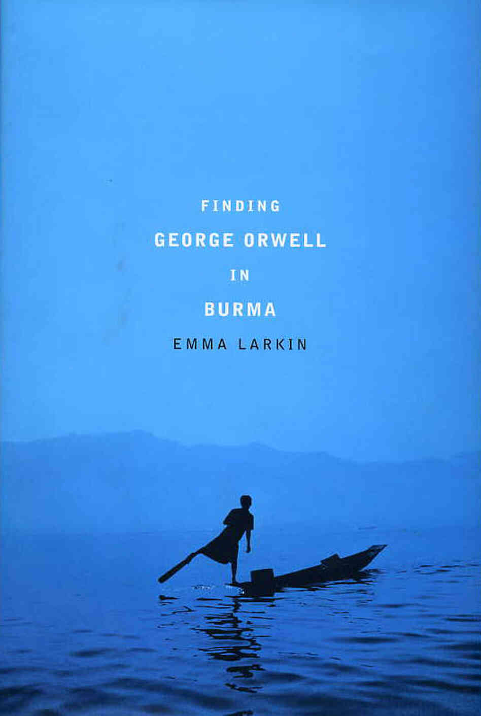 Finding George Orwell In Burma Finding George Orwell In Burma