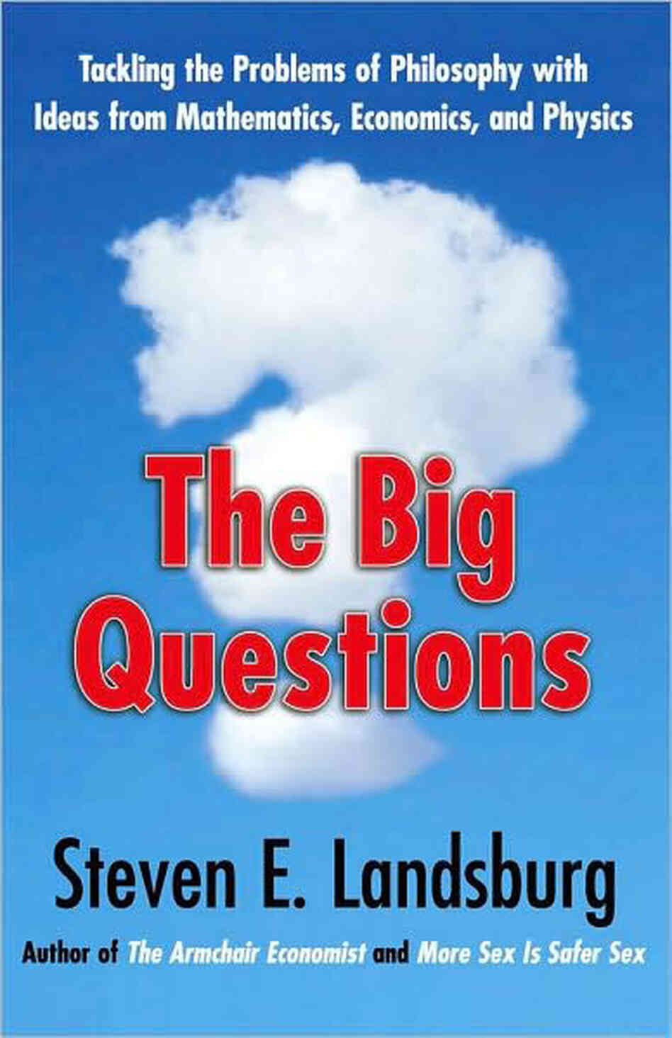 The Big Questions by Steven E. Landsburg The Big Questions by Steven E. Landsburg