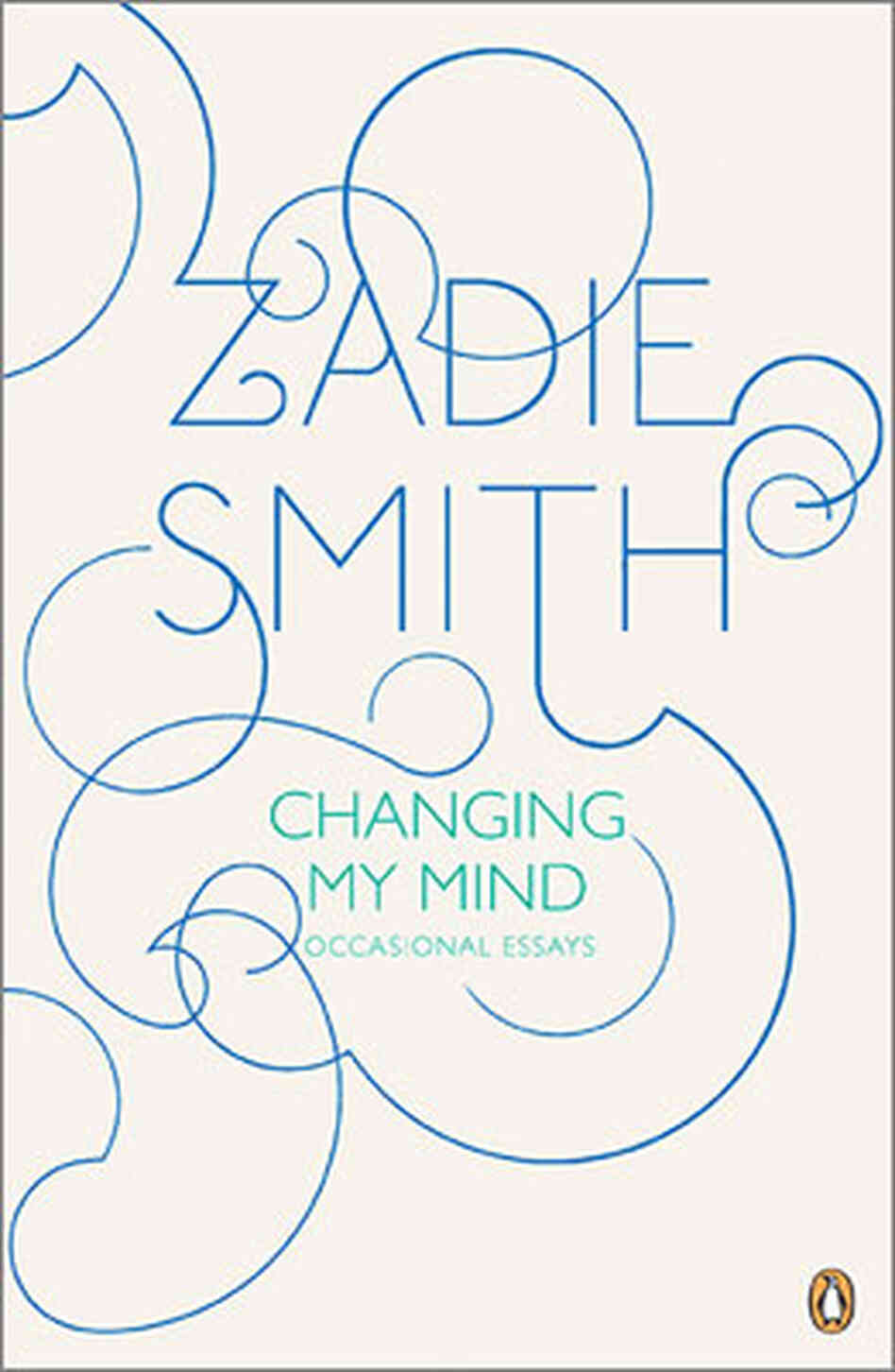 Changing My Mind by Zadie Smith Changing My Mind by Zadie Smith