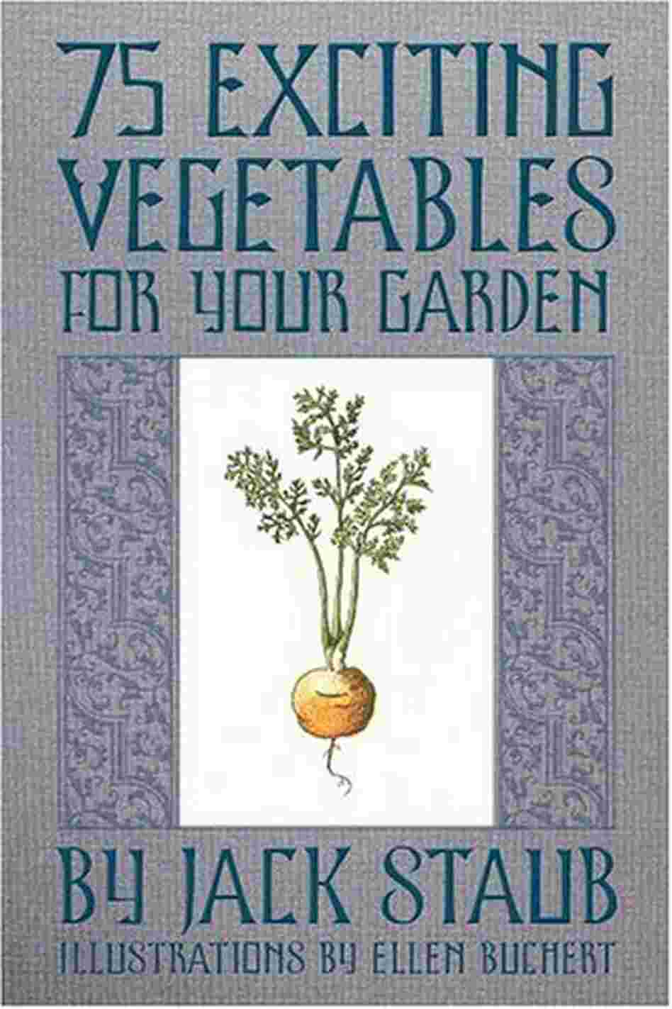 75 Exciting Vegetables For Your Garden 75 Exciting Vegetables For Your Garden