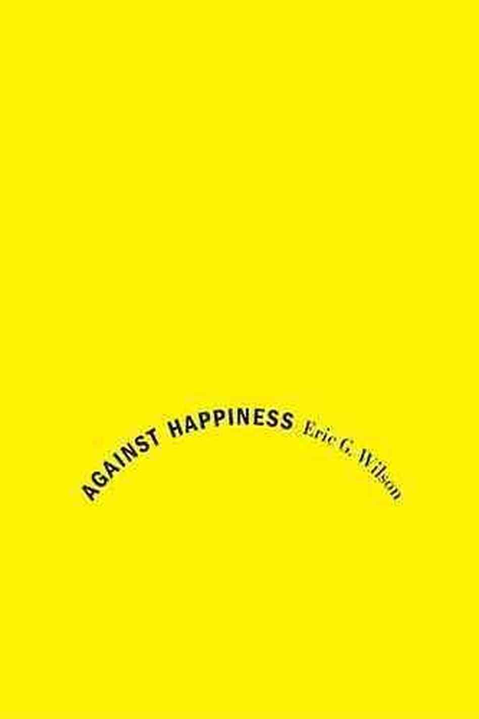 Against Happiness Against Happiness