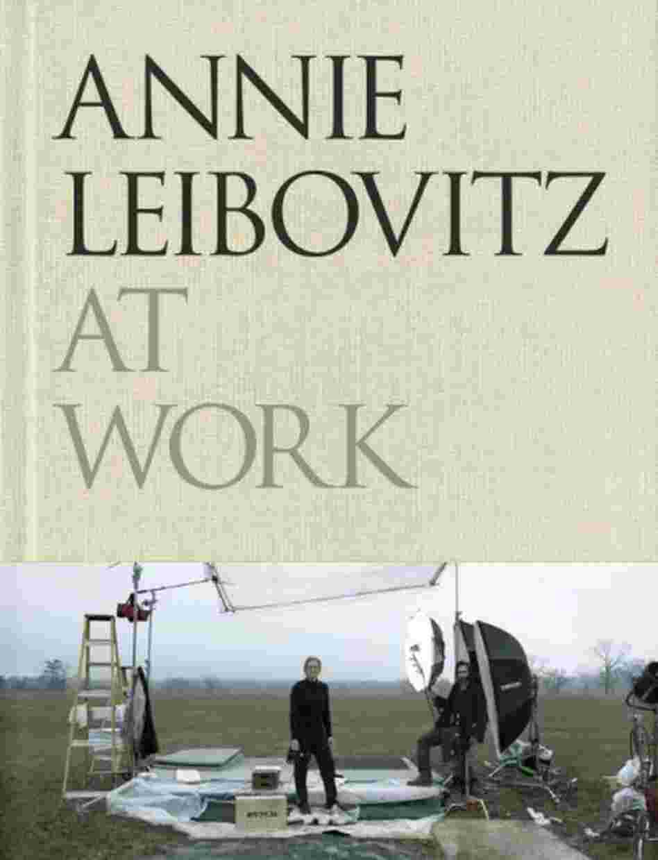 Annie Leibovitz at Work Annie Leibovitz at Work