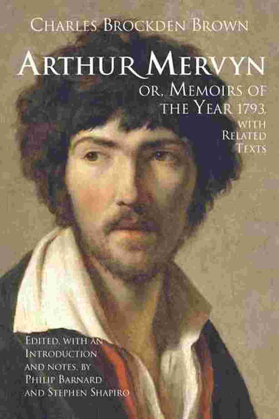 Arthur Mervyn Or, Memoirs of the Year 1793 Arthur Mervyn Or, Memoirs of the Year 1793