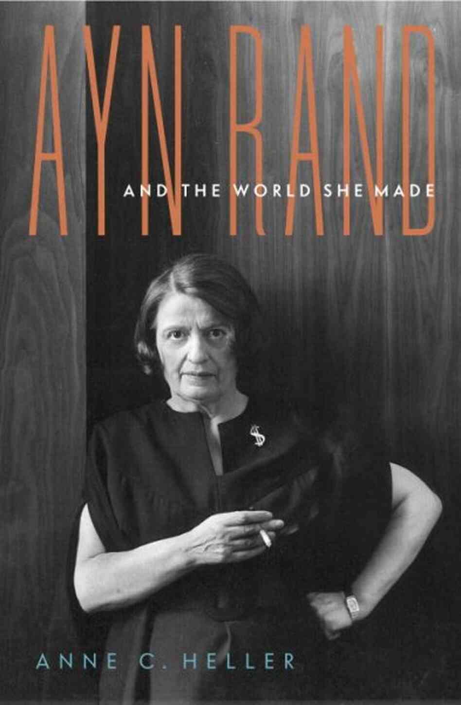 Ayn Rand and the World She Made Ayn Rand and the World She Made