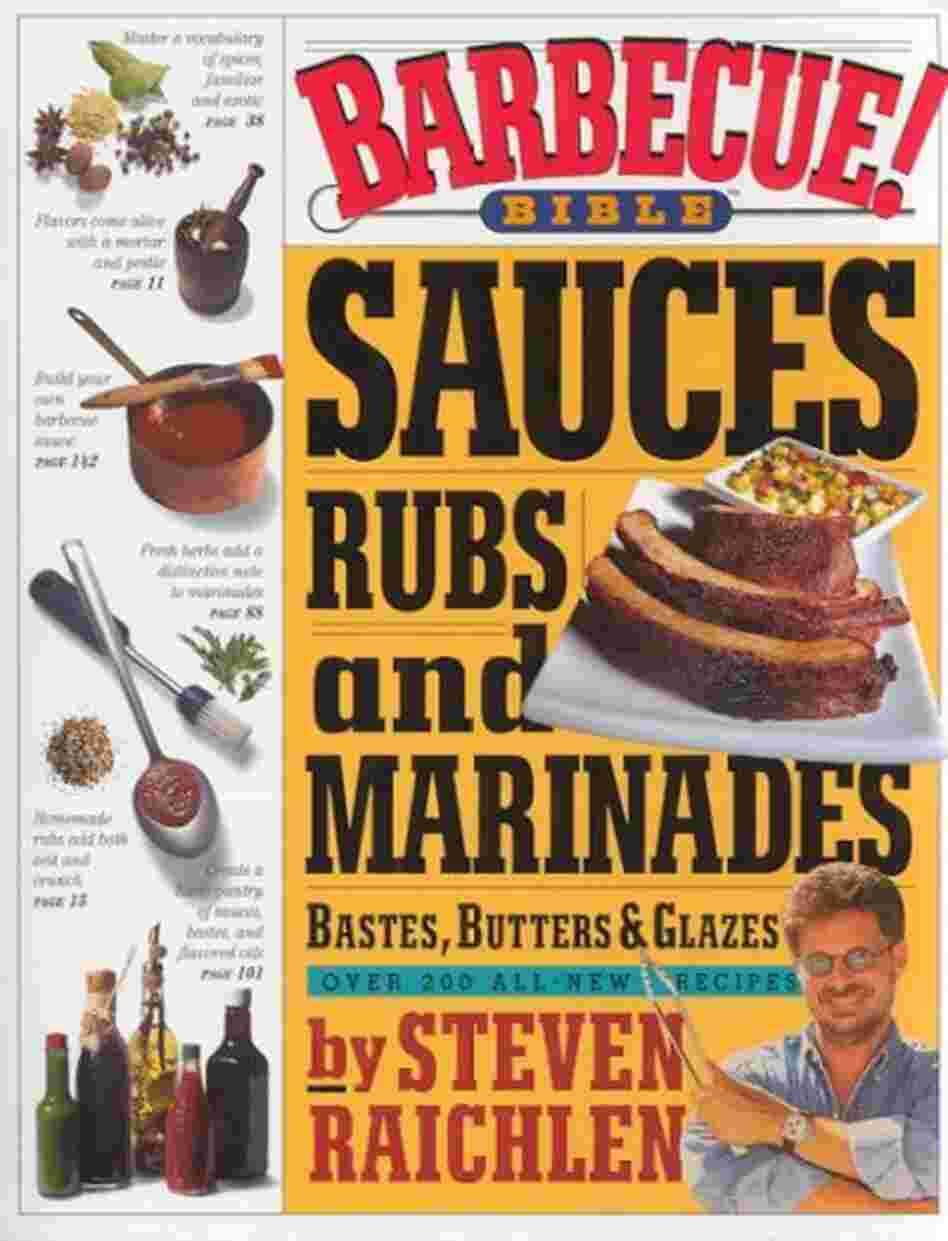 Barbecue! Bible Sauces, Rubs, and Marinades, Bastes, Butters, and Glazes