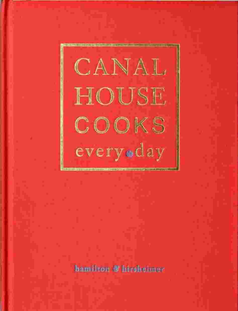 Canal House Cooks Every Day Canal House Cooks Every Day