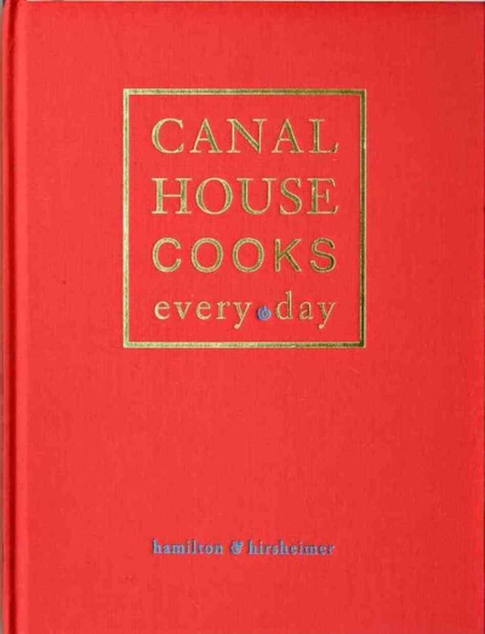 Canal House Cooks Every Day Canal House Cooks Every Day