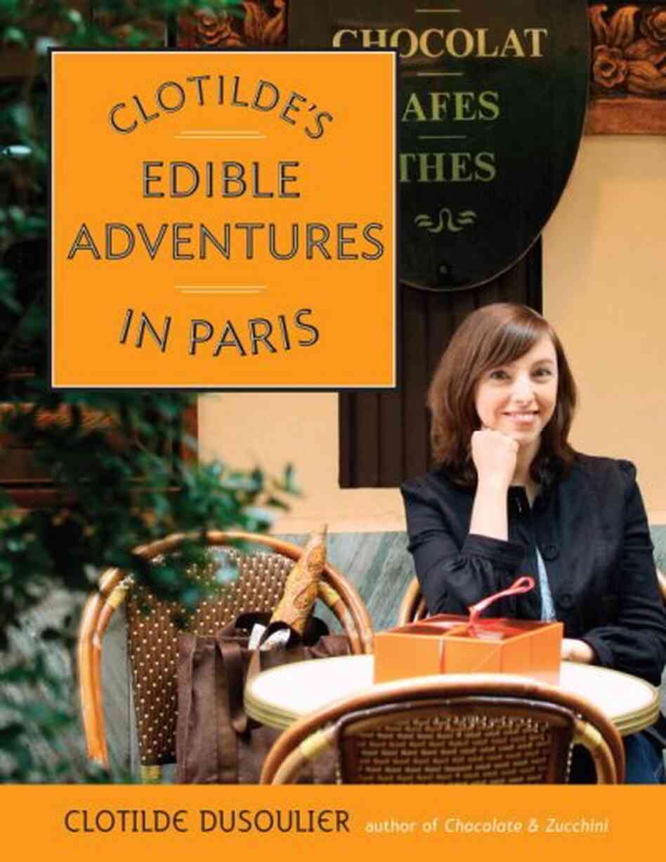 Clotilde's Edible Adventures In Paris Clotilde's Edible Adventures In Paris