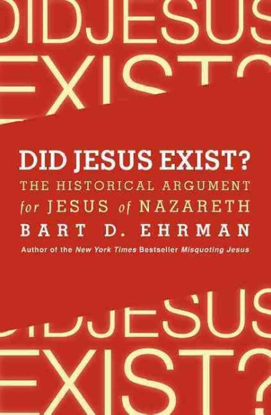 Did Jesus Exist? Did Jesus Exist?