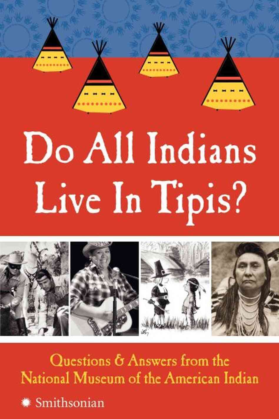 Do All Indians Live in Tipis?