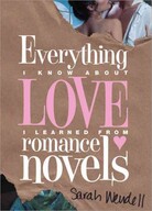 Everything I Know About Love I Learned from Romance Novels Everything I Know About Love I Learned from Romance Novels