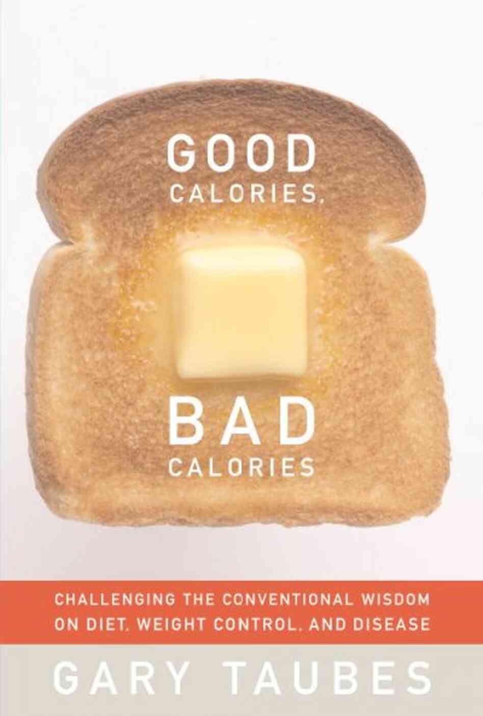 Good Calories, Bad Calories Good Calories, Bad Calories