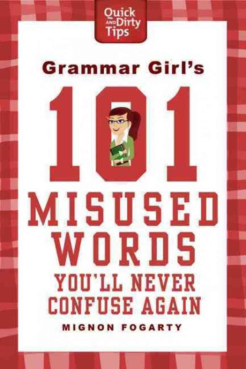 Grammar Girl's 101 Misused Words You'll Never Confuse Again Grammar Girl's 101 Misused Words You'll Never Confuse Again