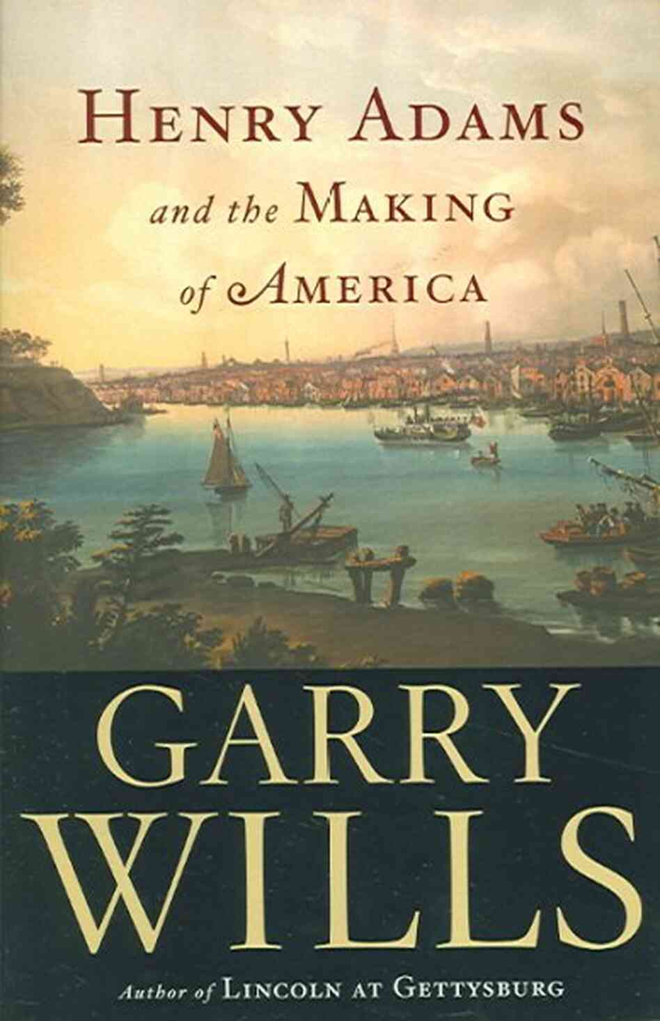 Henry Adams and the Making of America