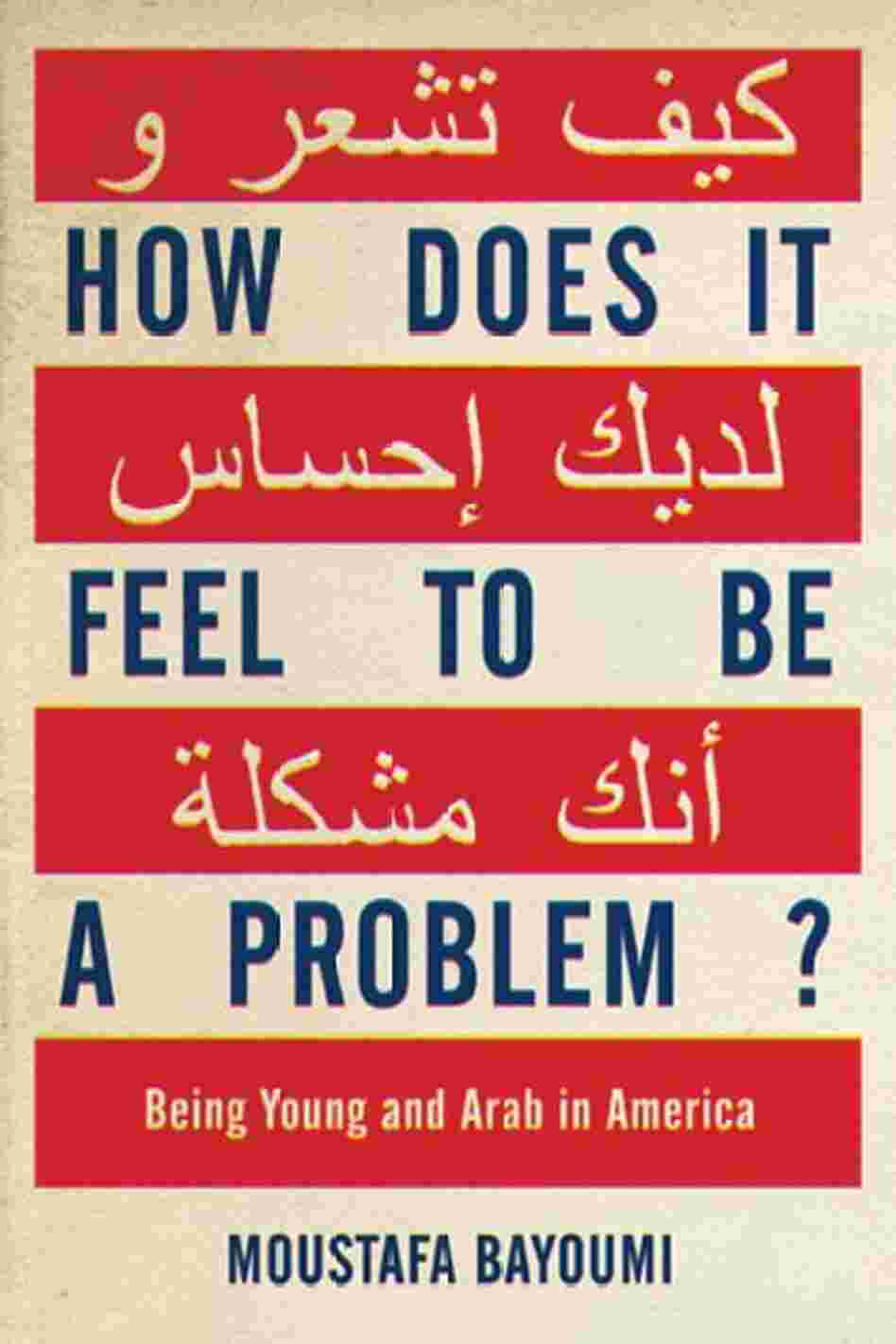 How Does It Feel to Be a Problem?
