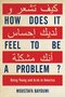 How Does It Feel to Be a Problem?