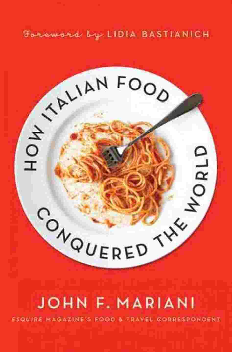 How Italian Food Conquered the World