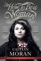 How to Be a Woman How to Be a Woman