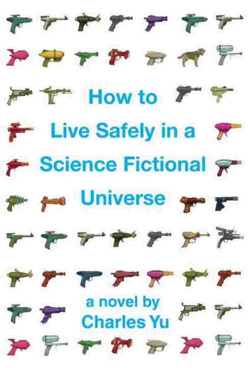 How to Live Safely in a Science Fictional Universe How to Live Safely in a Science Fictional Universe