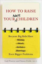 How to Raise Your Adult Children How to Raise Your Adult Children