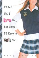I'd Tell You I Love You, but Then I'd Have to Kill You I'd Tell You I Love You, but Then I'd Have to Kill You