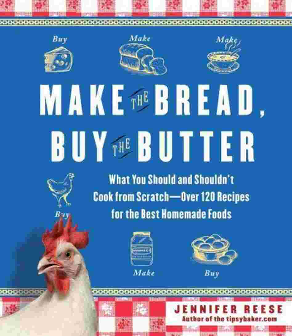 Make the Bread, Buy the Butter Make the Bread, Buy the Butter