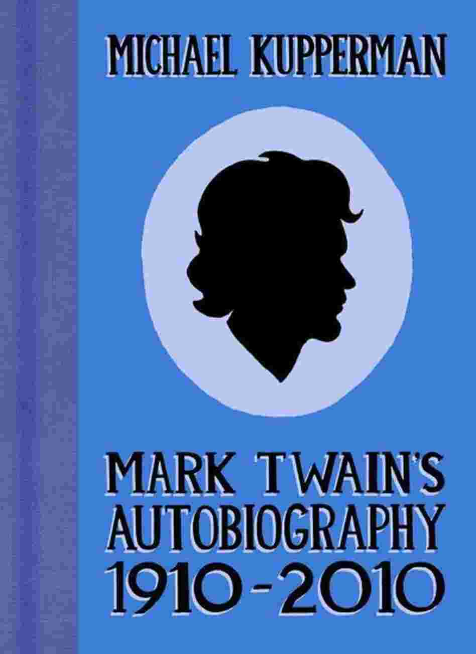 Mark Twain's Autobiography 1910-2010 Mark Twain's Autobiography 1910-2010