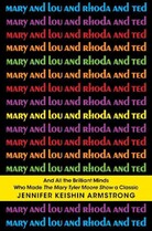 Mary and Lou and Rhoda and Ted