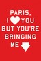Paris, I Love You but You're Bringing Me Down Paris, I Love You but You're Bringing Me Down