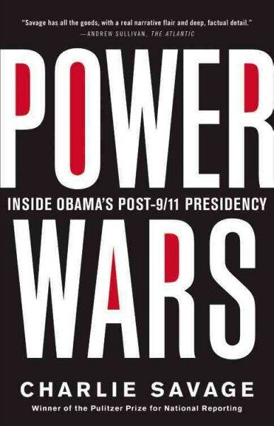 (Power Wars: Inside Obama's Post-9/11 Presidency, by Charlie Savage)