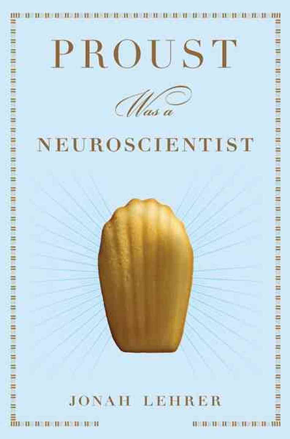 Proust Was a Neuroscientist Proust Was a Neuroscientist