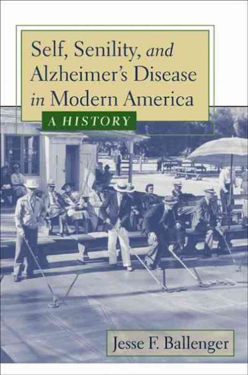 Self, Senility, And Alzheimer's Disease in Modern America