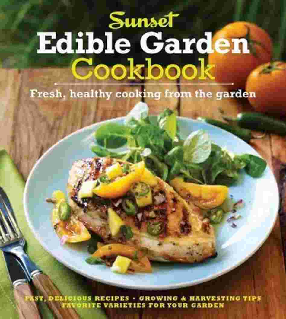 Sunset Edible Garden Cookbook Sunset Edible Garden Cookbook