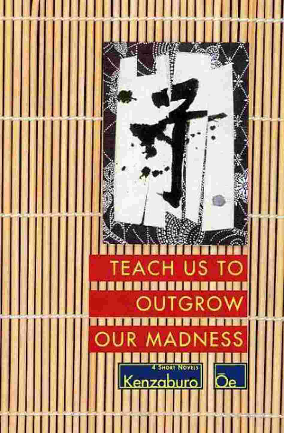 Teach Us to Outgrow Our Madness