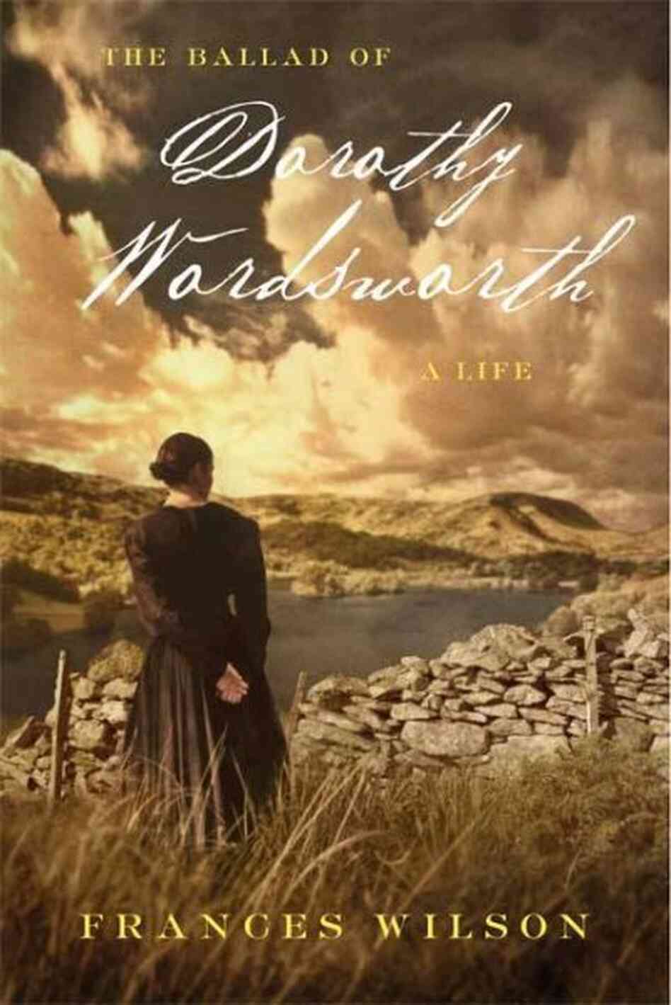 The Ballad of Dorothy Wordsworth The Ballad of Dorothy Wordsworth