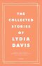 The Collected Stories of Lydia Davis The Collected Stories of Lydia Davis