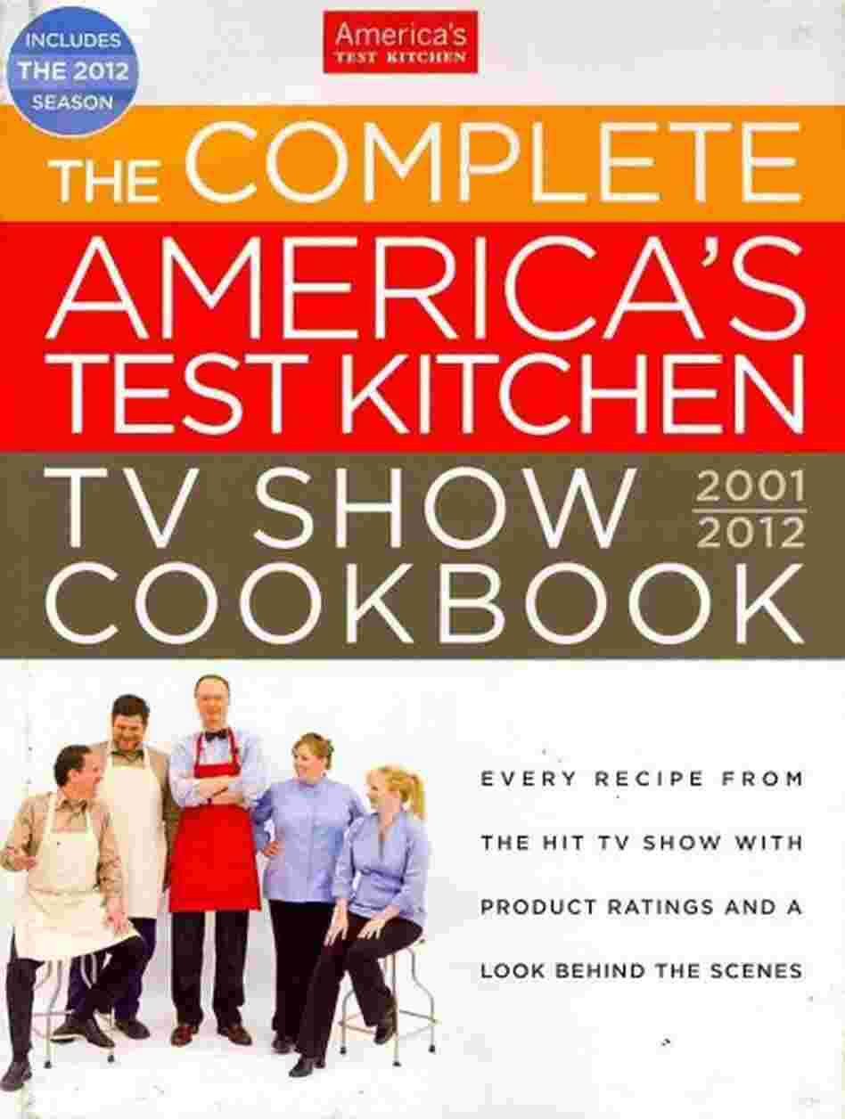 The Complete America's Test Kitchen TV Show Cookbook 2001-2012